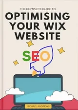 The Complete Guide to Optimising Your Wix Website SEO - book by Michael Andrews
